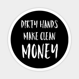 Dirty Hands Make Clean Money Mechanic Gift Magnet